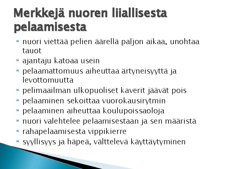 Merkkejä nuoren liiallisesta pelaamisesta nuori viettää pelien äärellä paljon aikaa, unohtaa tauot ajantaju katoaa