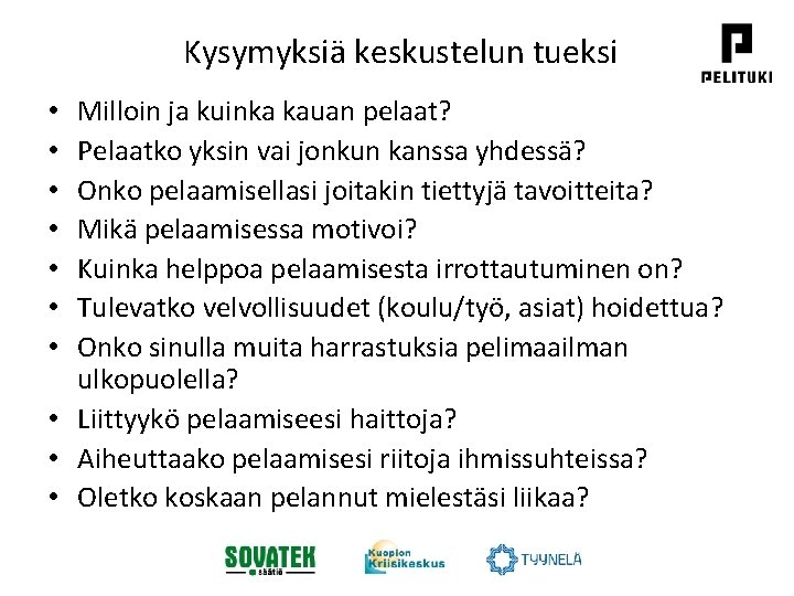 Kysymyksiä keskustelun tueksi Milloin ja kuinka kauan pelaat? Pelaatko yksin vai jonkun kanssa yhdessä?