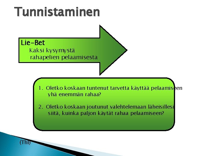 Tunnistaminen Lie-Bet Kaksi kysymystä rahapelien pelaamisesta 1. Oletko koskaan tuntenut tarvetta käyttää pelaamiseen yhä