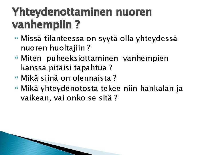 Yhteydenottaminen nuoren vanhempiin ? Missä tilanteessa on syytä olla yhteydessä nuoren huoltajiin ? Miten