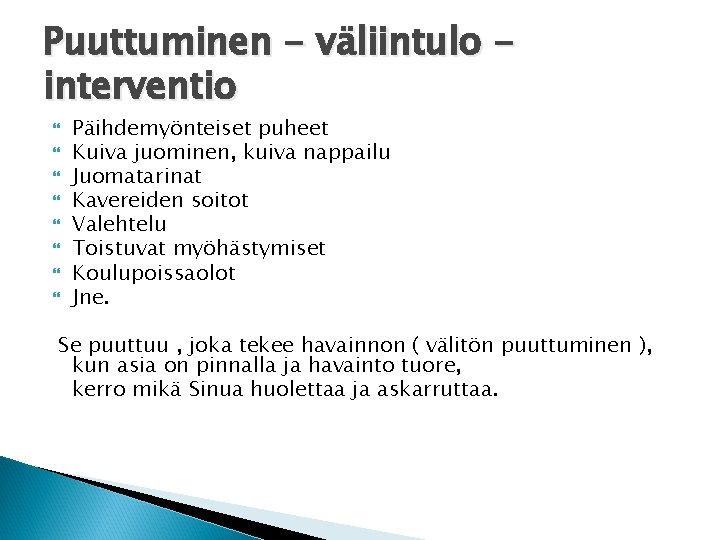 Puuttuminen - väliintulo interventio Päihdemyönteiset puheet Kuiva juominen, kuiva nappailu Juomatarinat Kavereiden soitot Valehtelu