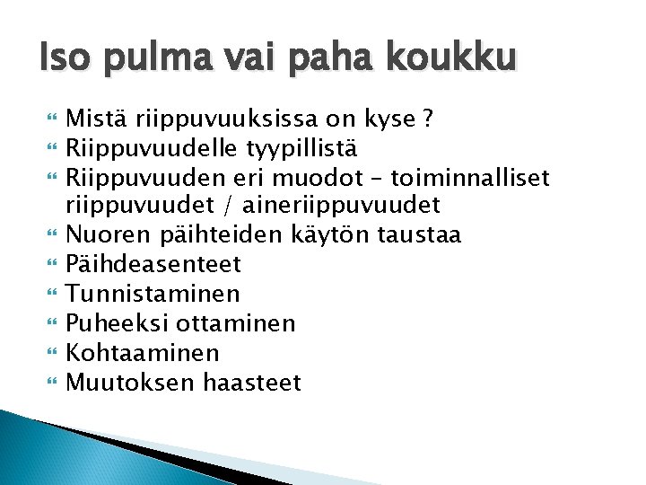 Iso pulma vai paha koukku Mistä riippuvuuksissa on kyse ? Riippuvuudelle tyypillistä Riippuvuuden eri