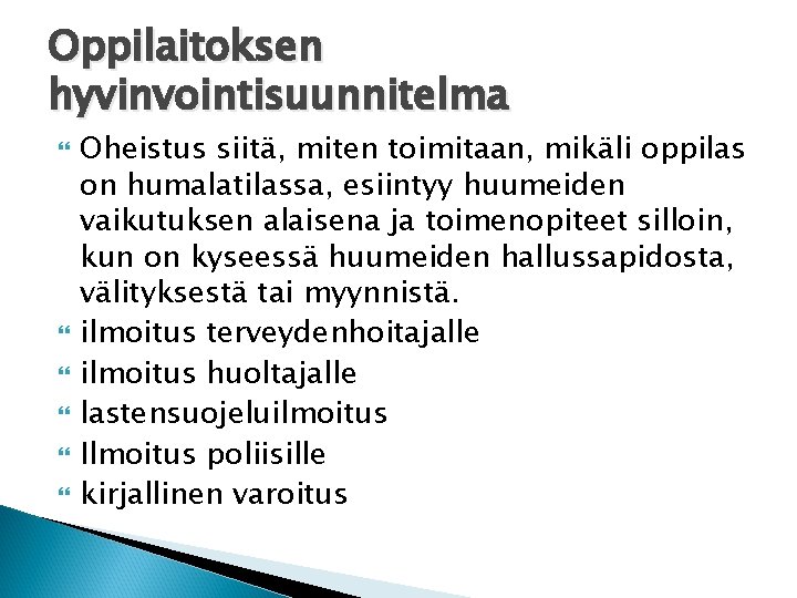 Oppilaitoksen hyvinvointisuunnitelma Oheistus siitä, miten toimitaan, mikäli oppilas on humalatilassa, esiintyy huumeiden vaikutuksen alaisena