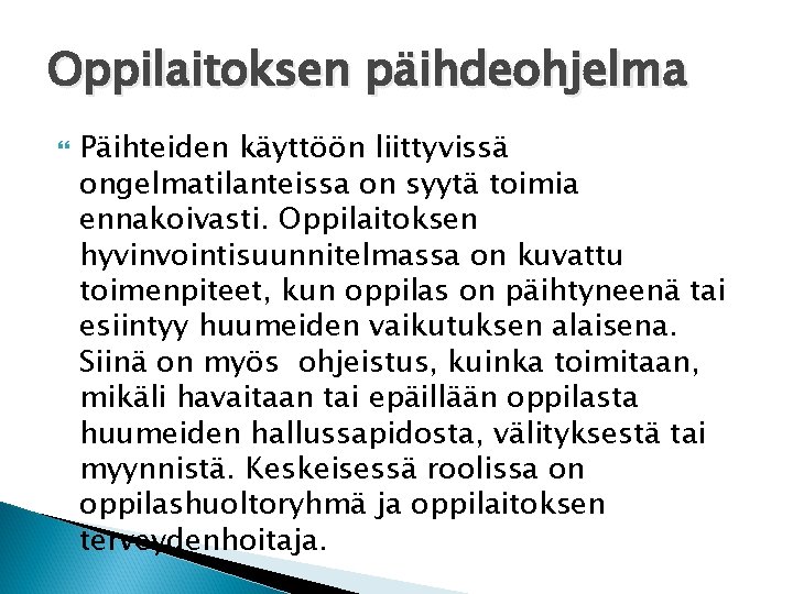 Oppilaitoksen päihdeohjelma Päihteiden käyttöön liittyvissä ongelmatilanteissa on syytä toimia ennakoivasti. Oppilaitoksen hyvinvointisuunnitelmassa on kuvattu