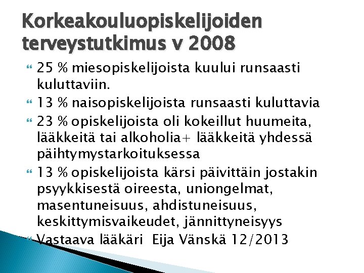 Korkeakouluopiskelijoiden terveystutkimus v 2008 25 % miesopiskelijoista kuului runsaasti kuluttaviin. 13 % naisopiskelijoista runsaasti