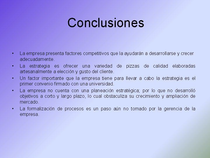 Conclusiones • • • La empresa presenta factores competitivos que la ayudarán a desarrollarse