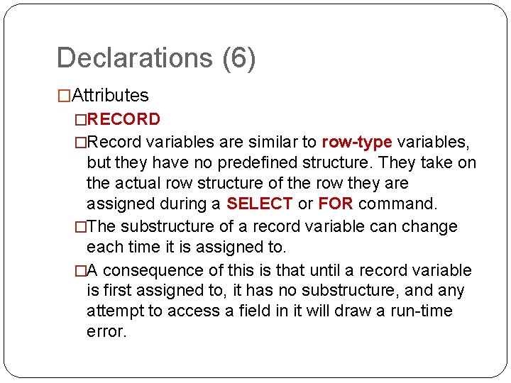 Declarations (6) �Attributes �RECORD �Record variables are similar to row-type variables, but they have Declarations (6) �Attributes �RECORD �Record variables are similar to row-type variables, but they have