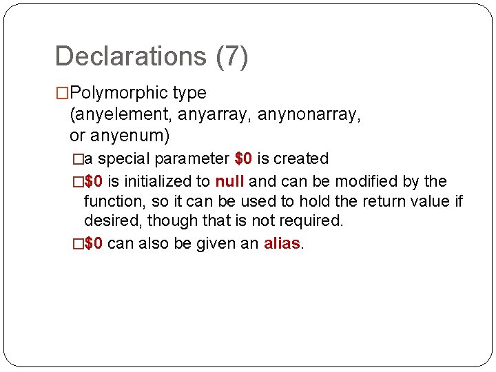 Declarations (7) �Polymorphic type (anyelement, anyarray, anynonarray, or anyenum) �a special parameter $0 is Declarations (7) �Polymorphic type (anyelement, anyarray, anynonarray, or anyenum) �a special parameter $0 is
