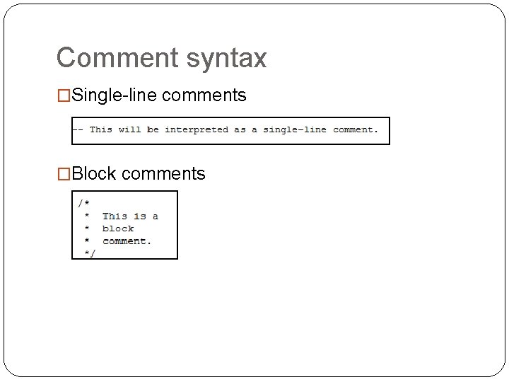 Comment syntax �Single-line comments �Block comments Comment syntax �Single-line comments �Block comments