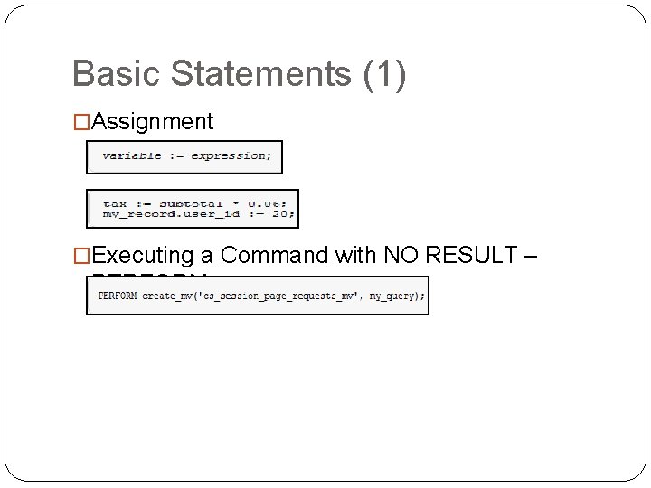 Basic Statements (1) �Assignment �Executing a Command with NO RESULT – PERFORM Basic Statements (1) �Assignment �Executing a Command with NO RESULT – PERFORM