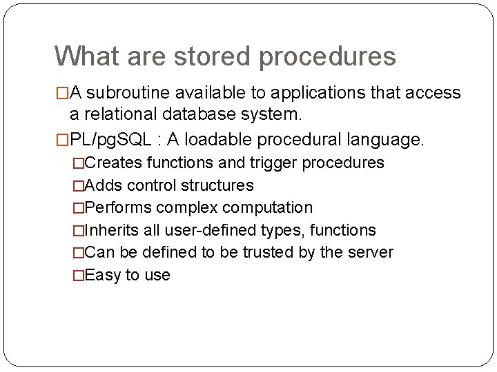 What are stored procedures �A subroutine available to applications that access a relational database What are stored procedures �A subroutine available to applications that access a relational database