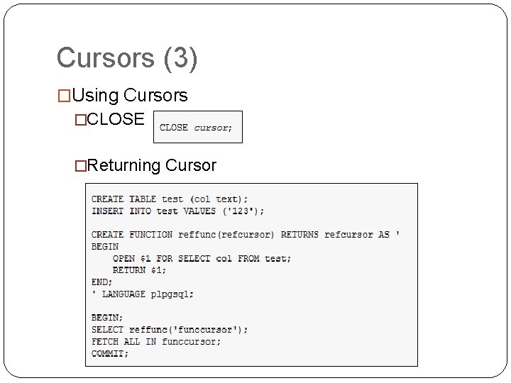 Cursors (3) �Using Cursors �CLOSE �Returning Cursor Cursors (3) �Using Cursors �CLOSE �Returning Cursor
