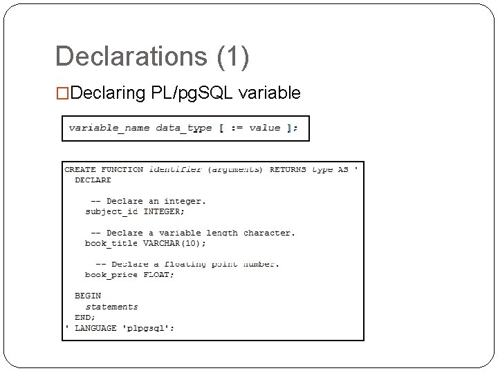 Declarations (1) �Declaring PL/pg. SQL variable Declarations (1) �Declaring PL/pg. SQL variable