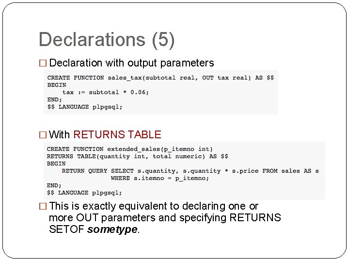 Declarations (5) � Declaration with output parameters � With RETURNS TABLE � This is Declarations (5) � Declaration with output parameters � With RETURNS TABLE � This is