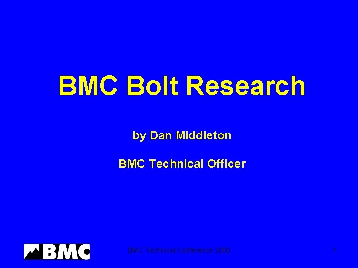 BMC Bolt Research by Dan Middleton BMC Technical Officer BMC Technical Conference 2008 1