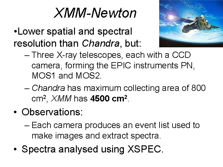 XMM-Newton • Lower spatial and spectral resolution than Chandra, but: – Three X-ray telescopes,