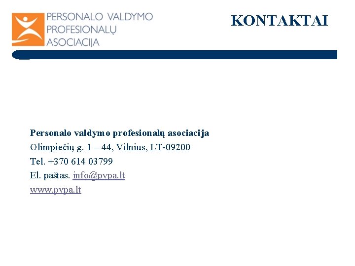 KONTAKTAI Personalo valdymo profesionalų asociacija Olimpiečių g. 1 – 44, Vilnius, LT-09200 Tel. +370 KONTAKTAI Personalo valdymo profesionalų asociacija Olimpiečių g. 1 – 44, Vilnius, LT-09200 Tel. +370