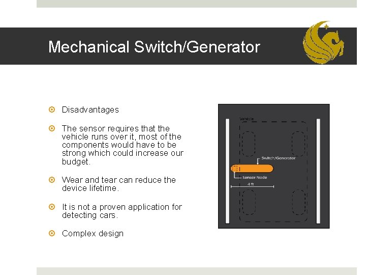 Mechanical Switch/Generator Disadvantages The sensor requires that the vehicle runs over it, most of