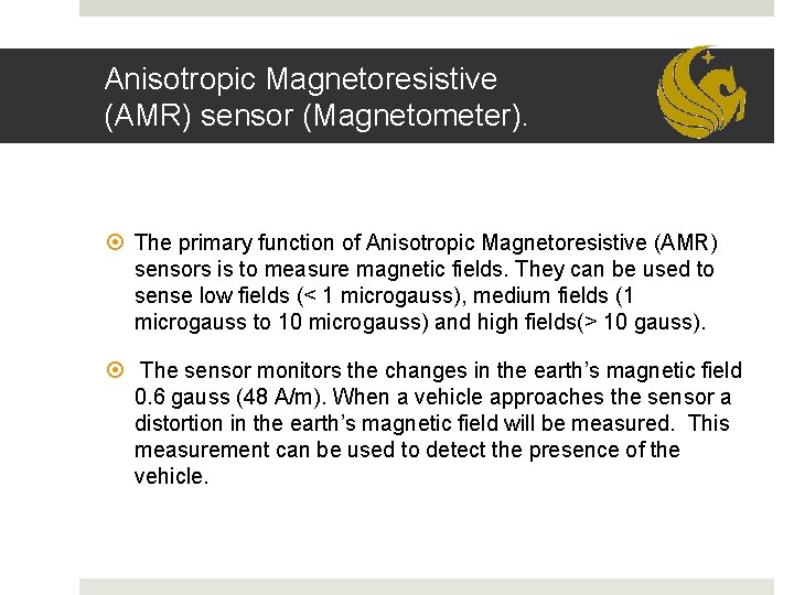 Anisotropic Magnetoresistive (AMR) sensor (Magnetometer). The primary function of Anisotropic Magnetoresistive (AMR) sensors is