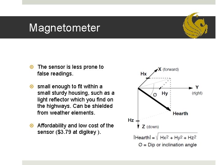 Magnetometer The sensor is less prone to false readings. small enough to fit within