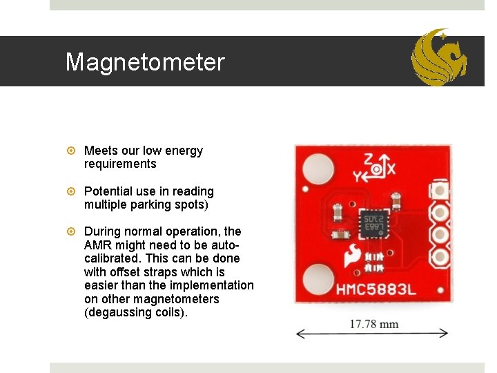 Magnetometer Meets our low energy requirements Potential use in reading multiple parking spots) During