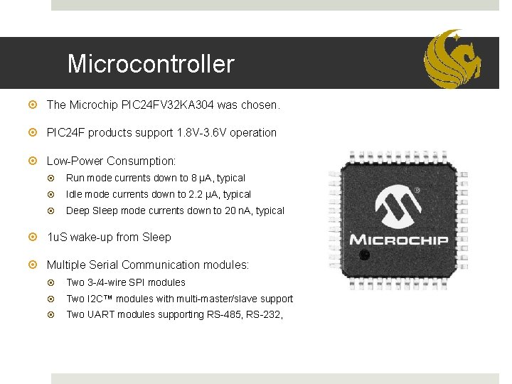 Microcontroller The Microchip PIC 24 FV 32 KA 304 was chosen. PIC 24 F