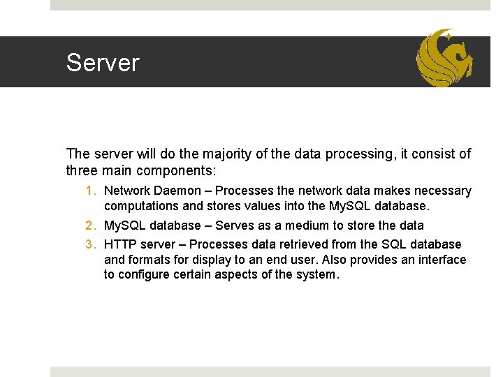 Server The server will do the majority of the data processing, it consist of