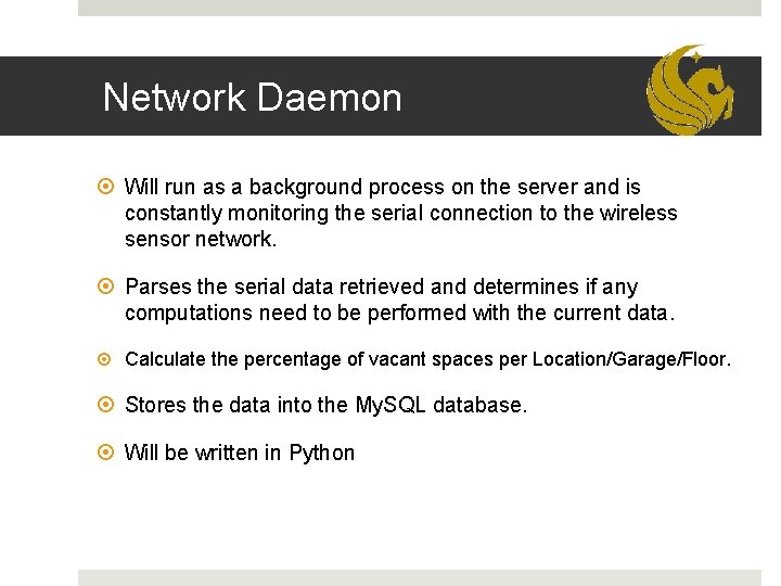 Network Daemon Will run as a background process on the server and is constantly