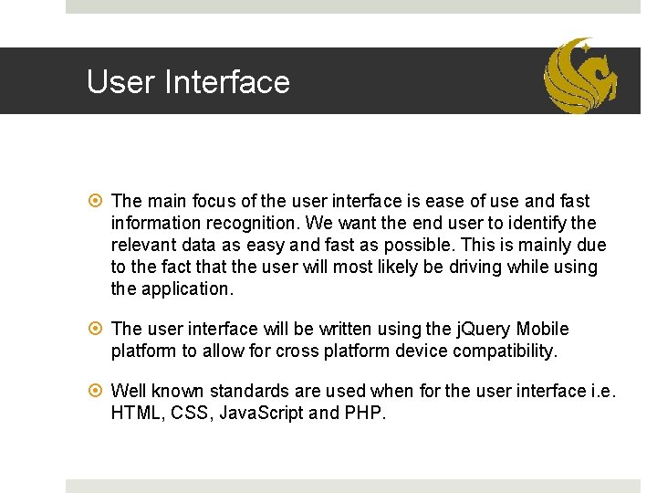 User Interface The main focus of the user interface is ease of use and