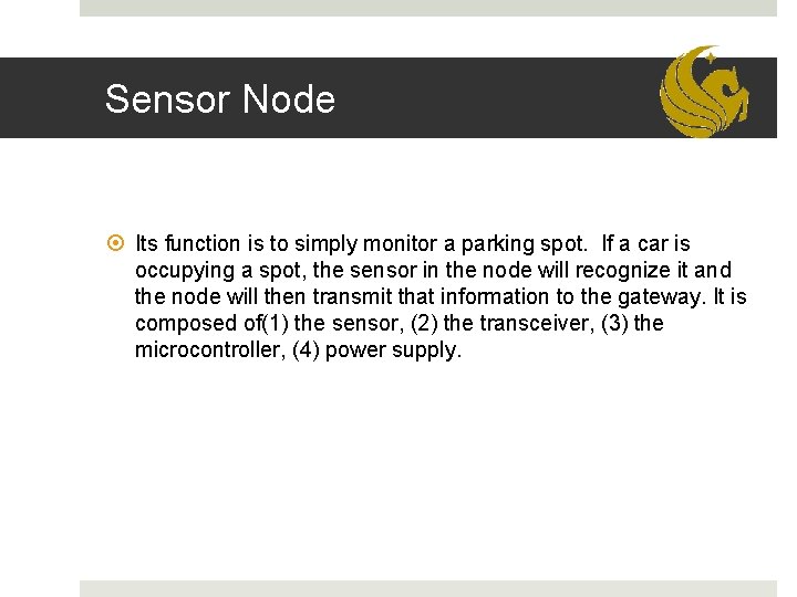 Sensor Node Its function is to simply monitor a parking spot. If a car