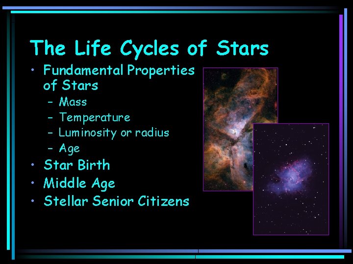 The Life Cycles of Stars • Fundamental Properties of Stars – – Mass Temperature