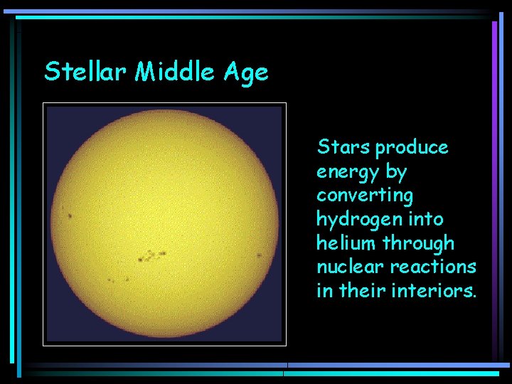 Stellar Middle Age Stars produce energy by converting hydrogen into helium through nuclear reactions