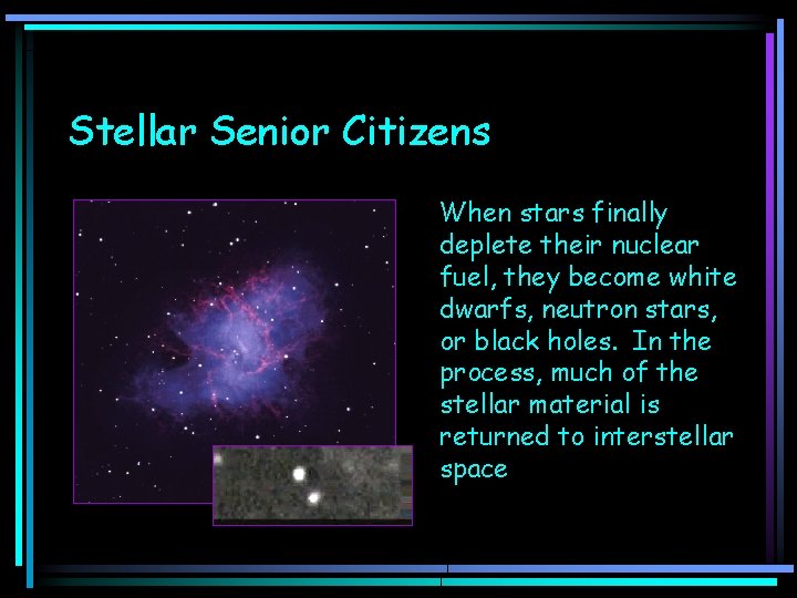 Stellar Senior Citizens When stars finally deplete their nuclear fuel, they become white dwarfs,