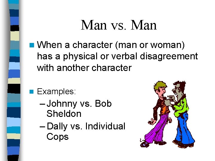 Man vs. Man n When a character (man or woman) has a physical or