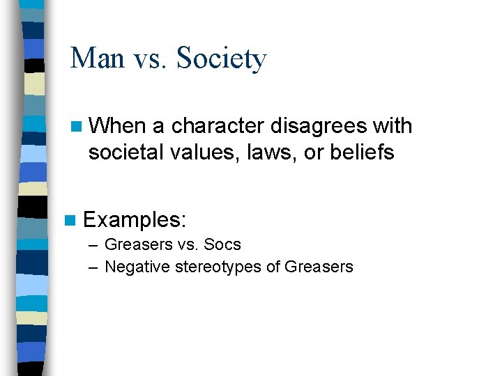 Man vs. Society n When a character disagrees with societal values, laws, or beliefs