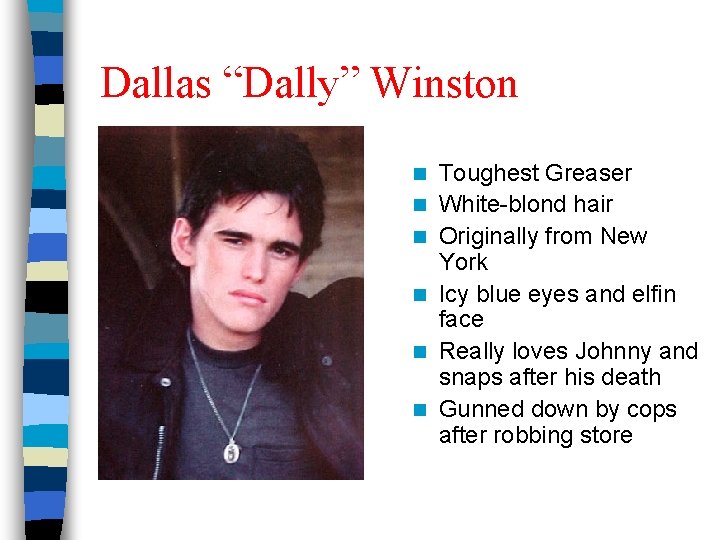 Dallas “Dally” Winston n n n Toughest Greaser White-blond hair Originally from New York