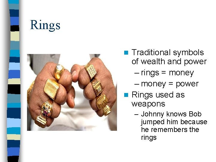 Rings Traditional symbols of wealth and power – rings = money – money =