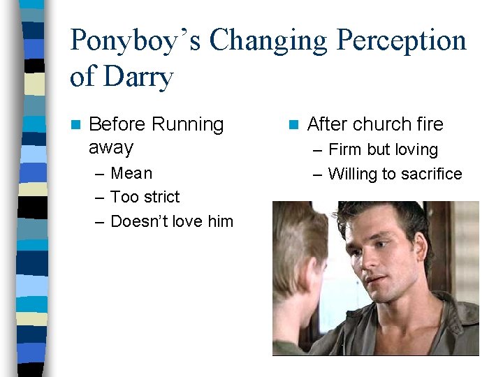 Ponyboy’s Changing Perception of Darry n Before Running away – Mean – Too strict