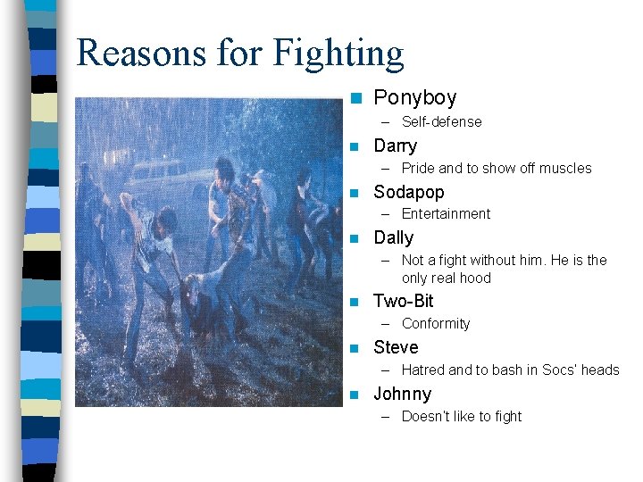 Reasons for Fighting n Ponyboy – Self-defense n Darry – Pride and to show