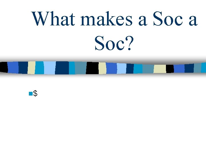 What makes a Soc? n$ 