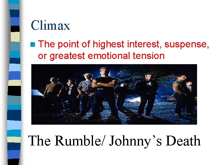 Climax n The point of highest interest, suspense, or greatest emotional tension The Rumble/