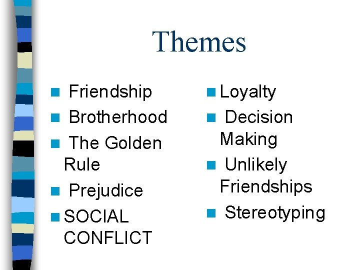 Themes Friendship n Brotherhood n The Golden Rule n Prejudice n SOCIAL CONFLICT n