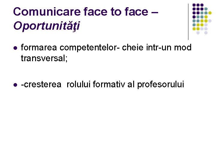 Comunicare face to face – Oportunităţi l formarea competentelor- cheie intr-un mod transversal; l