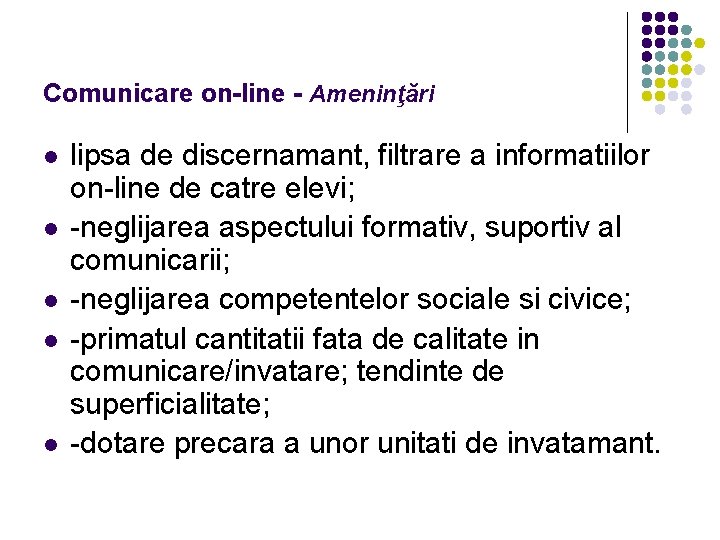 Comunicare on-line - Ameninţări l l lipsa de discernamant, filtrare a informatiilor on-line de