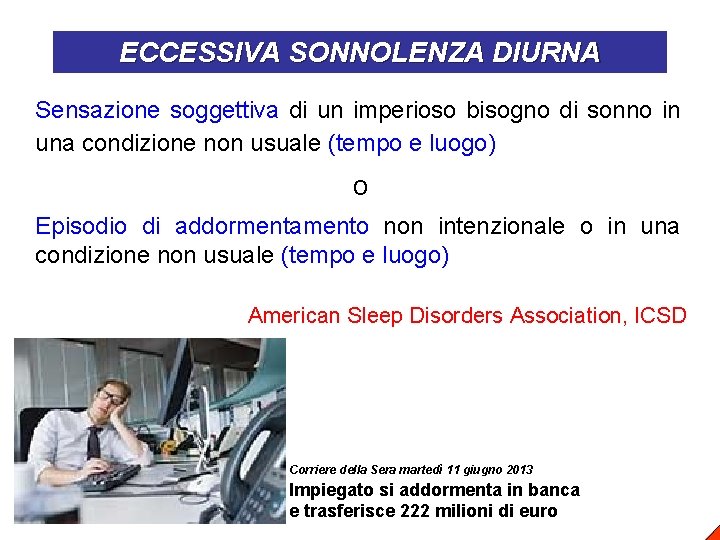 ECCESSIVA SONNOLENZA DIURNA Sensazione soggettiva di un imperioso bisogno di sonno in una condizione