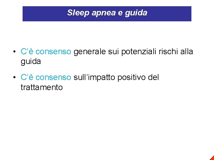 Sleep apnea e guida • C’è consenso generale sui potenziali rischi alla guida •