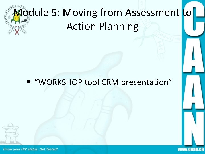 Module 5: Moving from Assessment to Action Planning § “WORKSHOP tool CRM presentation” 