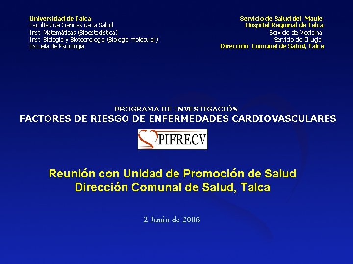 Universidad de Talca Facultad de Ciencias de la Salud Inst. Matemáticas (Bioestadística) Inst. Biología Universidad de Talca Facultad de Ciencias de la Salud Inst. Matemáticas (Bioestadística) Inst. Biología