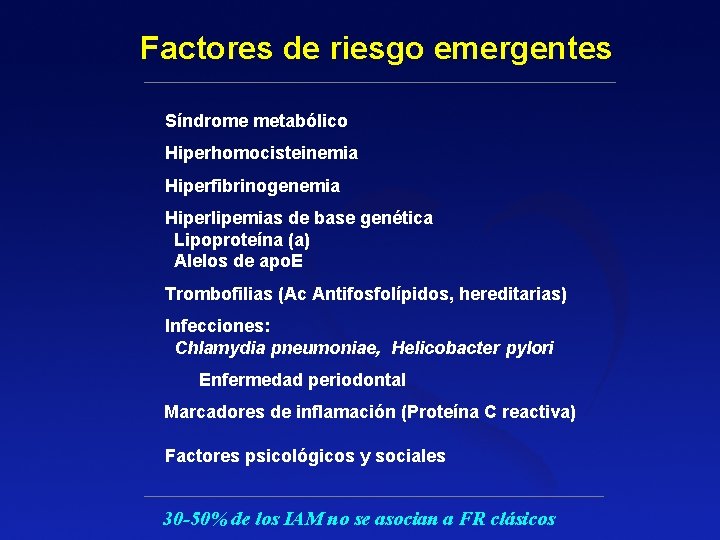 Factores de riesgo emergentes Síndrome metabólico Hiperhomocisteinemia Hiperfibrinogenemia Hiperlipemias de base genética Lipoproteína (a) Factores de riesgo emergentes Síndrome metabólico Hiperhomocisteinemia Hiperfibrinogenemia Hiperlipemias de base genética Lipoproteína (a)