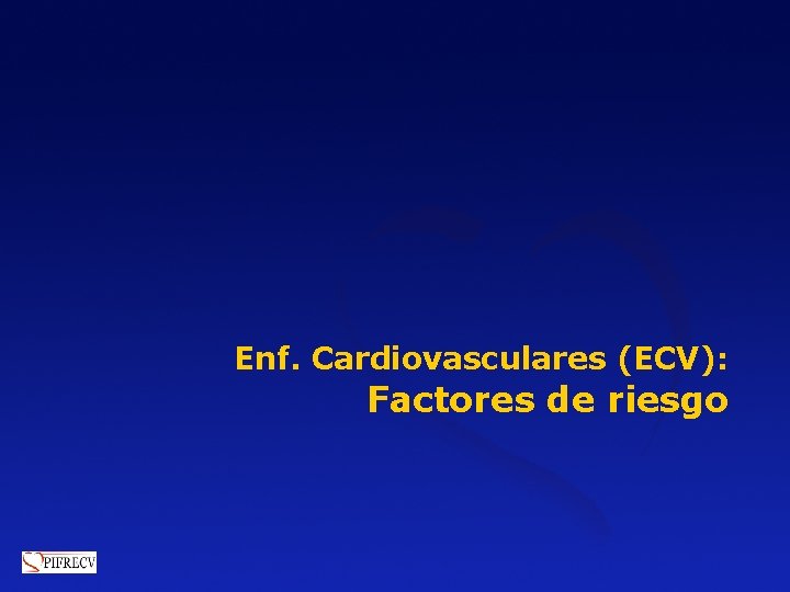 Enf. Cardiovasculares (ECV): Factores de riesgo Enf. Cardiovasculares (ECV): Factores de riesgo